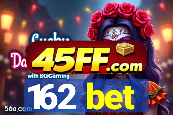 162 bet